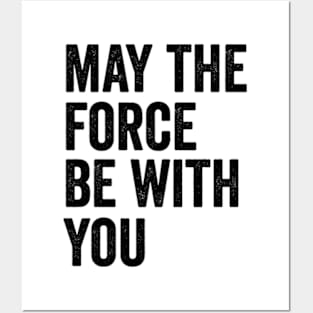 May the Force be with you Posters and Art